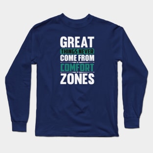 Great Things Never Come from Comfort Zones Long Sleeve T-Shirt